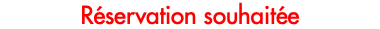 Réservation souhaitée