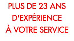 PLUS DE 23 ANS D'EXPÉRIENCE À VOTRE SERVICE