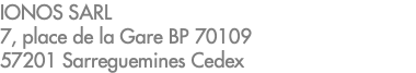 IONOS SARL 7, place de la Gare BP 70109 57201 Sarreguemines Cedex